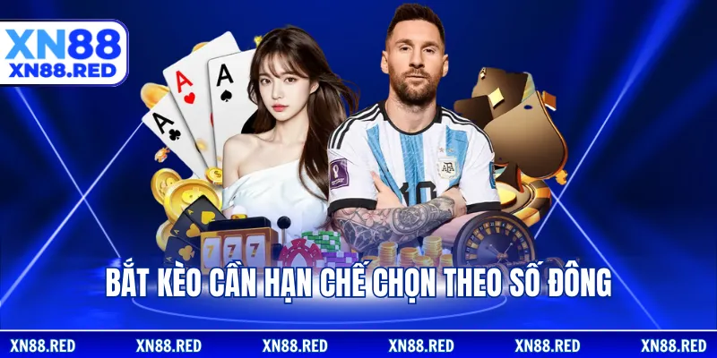 Bắt kèo cần hạn chế chọn theo số đông