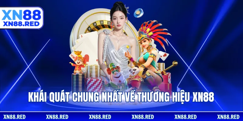 Khái quát chung nhất về thương hiệu XN88