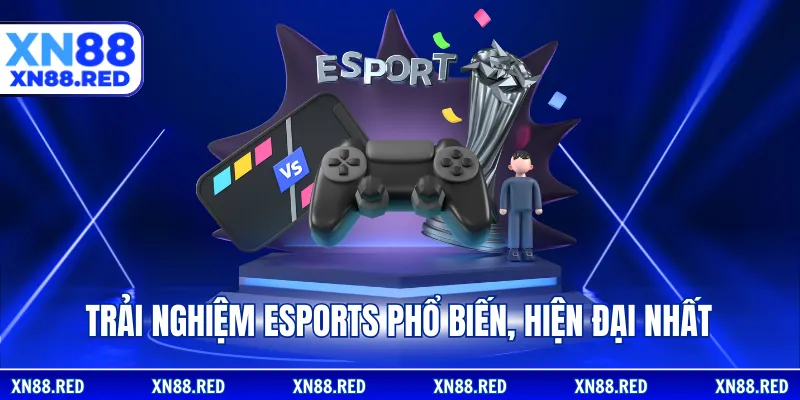 Trải nghiệm eSports phổ biến, hiện đại nhất